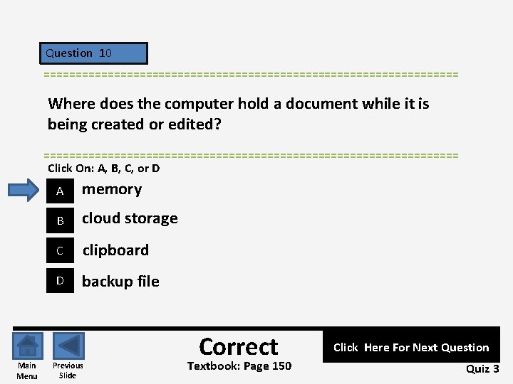 Question 10 ================================= Where does the computer hold a document while it is being