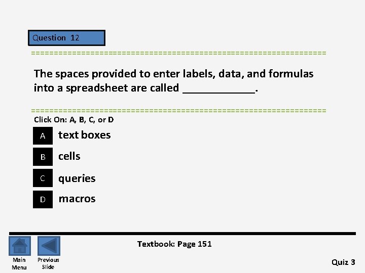 Question 12 ================================= The spaces provided to enter labels, data, and formulas into a
