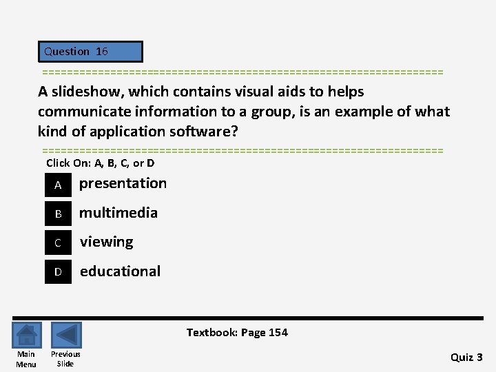 Question 16 ================================= A slideshow, which contains visual aids to helps communicate information to