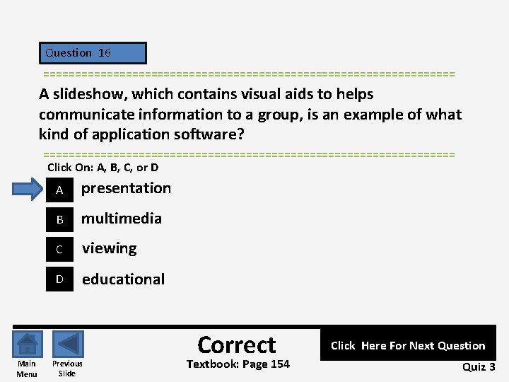 Question 16 ================================= A slideshow, which contains visual aids to helps communicate information to