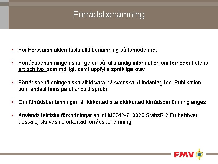 Förrådsbenämning • Försvarsmakten fastställd benämning på förnödenhet • Förrådsbenämningen skall ge en så fullständig