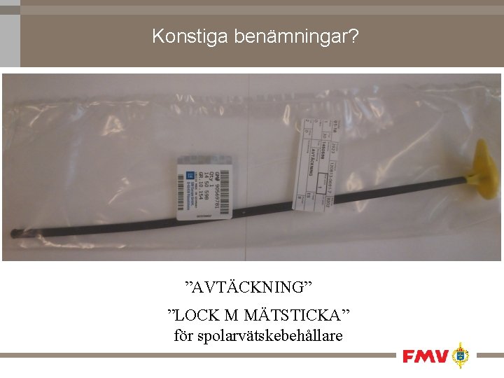 Konstiga benämningar? ”AVTÄCKNING” ”LOCK M MÄTSTICKA” för spolarvätskebehållare 