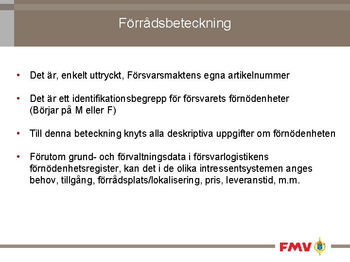 Förrådsbeteckning • Det är, enkelt uttryckt, Försvarsmaktens egna artikelnummer • Det är ett identifikationsbegrepp