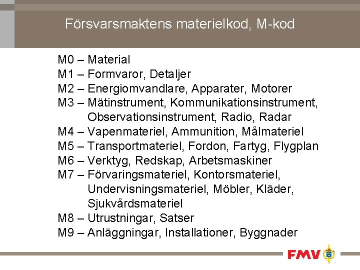 Försvarsmaktens materielkod, M-kod M 0 – Material M 1 – Formvaror, Detaljer M 2
