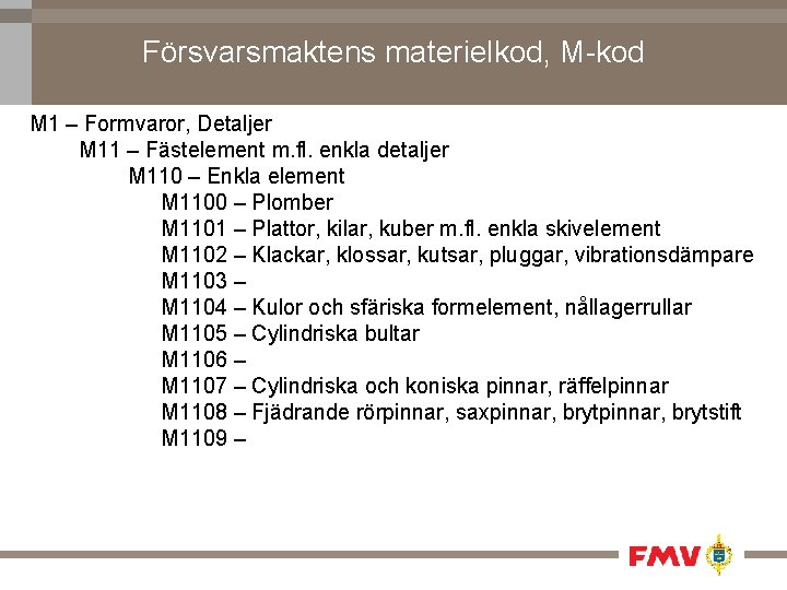 Försvarsmaktens materielkod, M-kod M 1 – Formvaror, Detaljer M 11 – Fästelement m. fl.