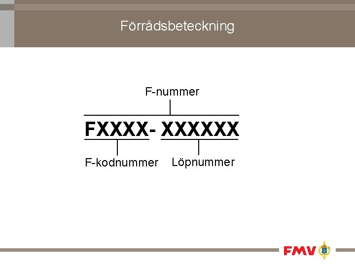 Förrådsbeteckning F-nummer FXXXX- XXXXXX F-kodnummer Löpnummer 