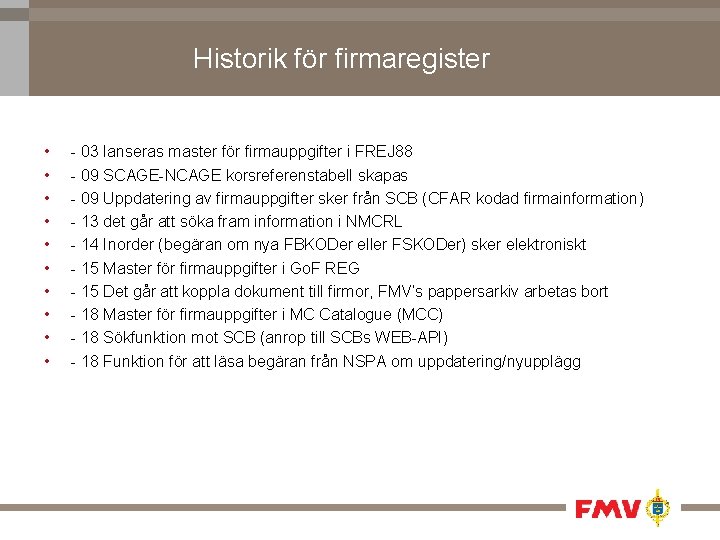 Historik för firmaregister • • • - 03 lanseras master för firmauppgifter i FREJ