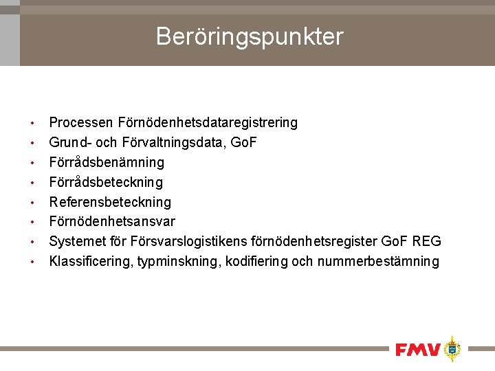 Beröringspunkter • • Processen Förnödenhetsdataregistrering Grund- och Förvaltningsdata, Go. F Förrådsbenämning Förrådsbeteckning Referensbeteckning Förnödenhetsansvar