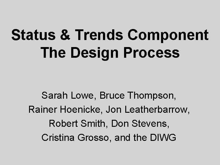 Status & Trends Component The Design Process Sarah Lowe, Bruce Thompson, Rainer Hoenicke, Jon