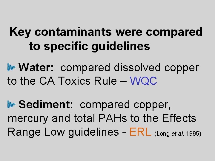 Key contaminants were compared to specific guidelines Water: compared dissolved copper to the CA