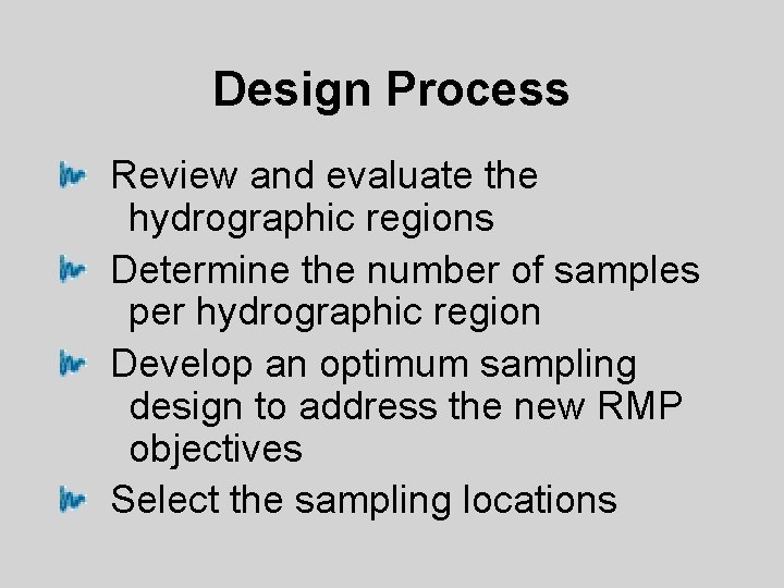 Design Process Review and evaluate the hydrographic regions Determine the number of samples per