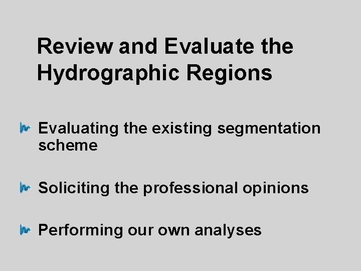 Review and Evaluate the Hydrographic Regions Evaluating the existing segmentation scheme Soliciting the professional