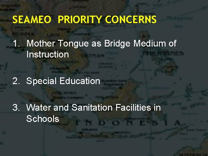 SEAMEO PRIORITY CONCERNS 1. Mother Tongue as Bridge Medium of Instruction 2. Special Education