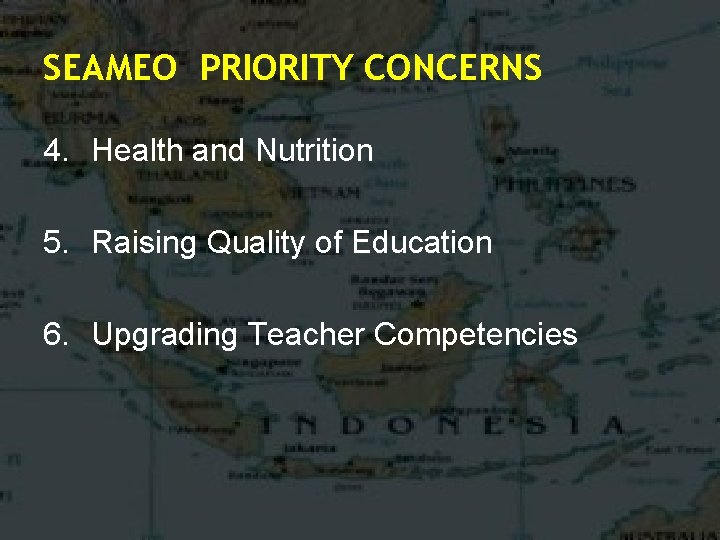 SEAMEO PRIORITY CONCERNS 4. Health and Nutrition 5. Raising Quality of Education 6. Upgrading