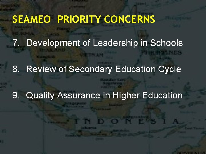 SEAMEO PRIORITY CONCERNS 7. Development of Leadership in Schools 8. Review of Secondary Education