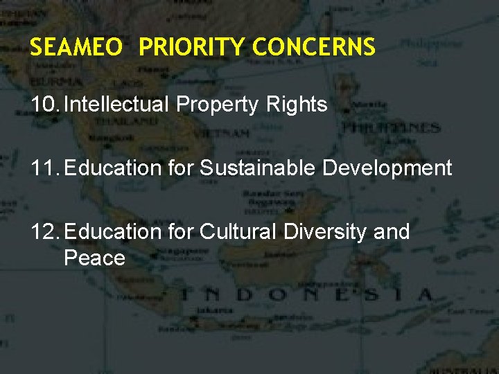 SEAMEO PRIORITY CONCERNS 10. Intellectual Property Rights 11. Education for Sustainable Development 12. Education