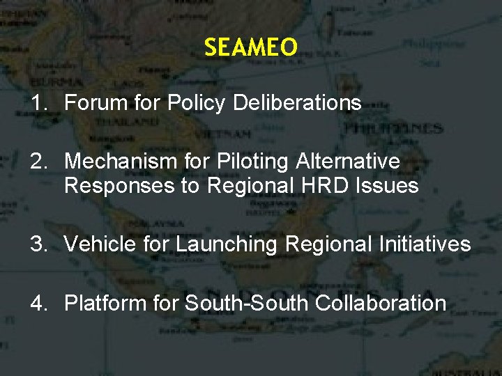SEAMEO 1. Forum for Policy Deliberations 2. Mechanism for Piloting Alternative Responses to Regional