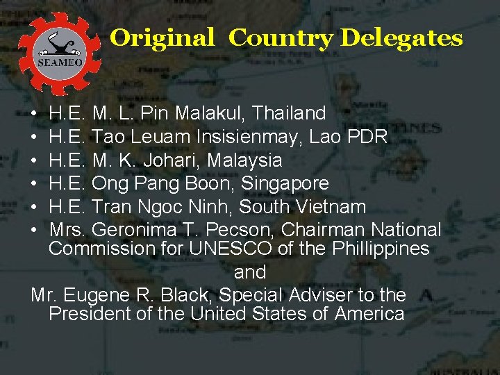 Original Country Delegates • • • H. E. M. L. Pin Malakul, Thailand H.