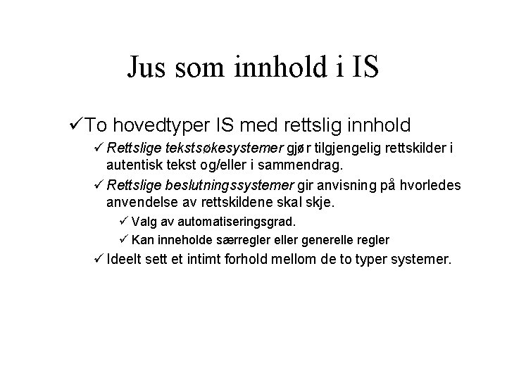 Jus som innhold i IS üTo hovedtyper IS med rettslig innhold ü Rettslige tekstsøkesystemer