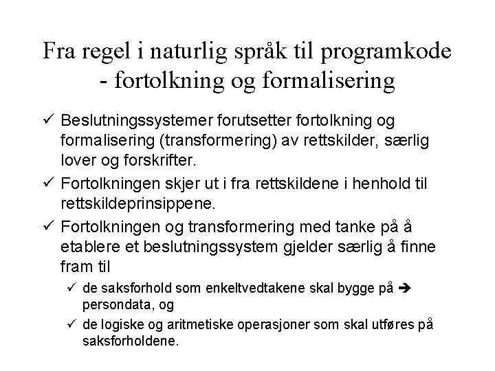 Fra regel i naturlig språk til programkode - fortolkning og formalisering ü Beslutningssystemer forutsetter