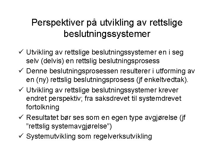 Perspektiver på utvikling av rettslige beslutningssystemer ü Utvikling av rettslige beslutningssystemer en i seg