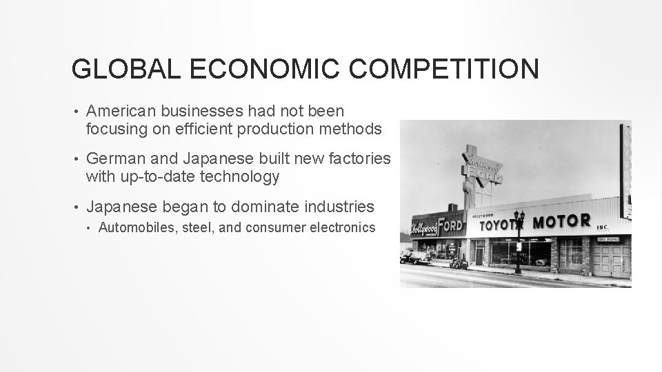 GLOBAL ECONOMIC COMPETITION • American businesses had not been focusing on efficient production methods
