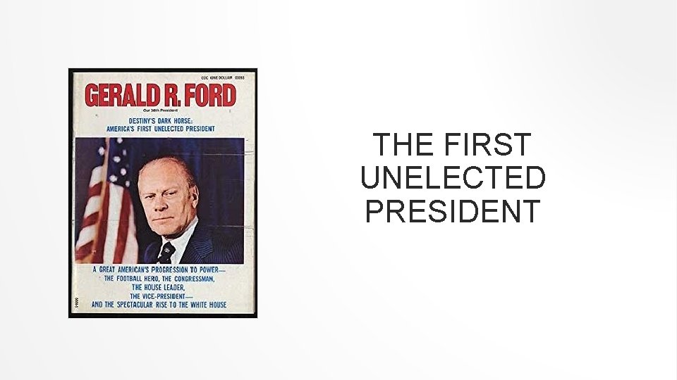 THE FIRST UNELECTED PRESIDENT 