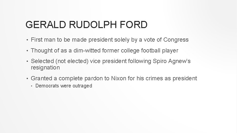 GERALD RUDOLPH FORD • First man to be made president solely by a vote