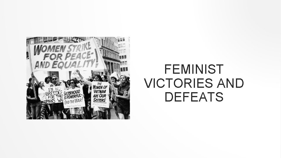 FEMINIST VICTORIES AND DEFEATS 