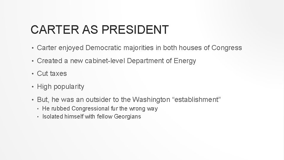 CARTER AS PRESIDENT • Carter enjoyed Democratic majorities in both houses of Congress •