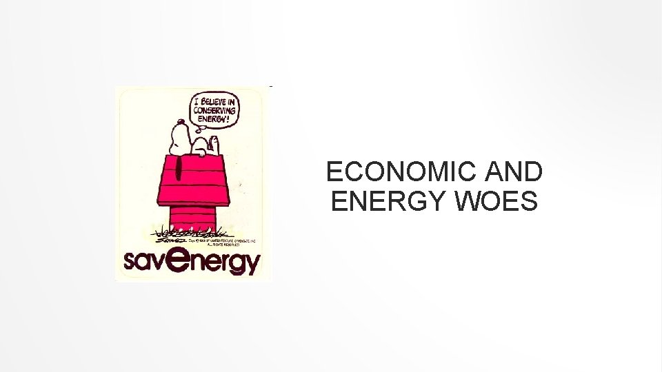 ECONOMIC AND ENERGY WOES 