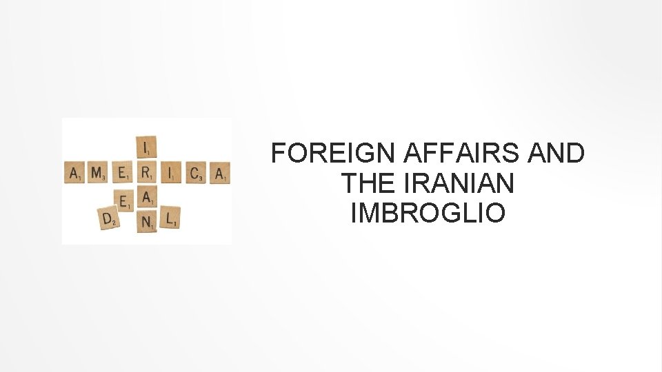 FOREIGN AFFAIRS AND THE IRANIAN IMBROGLIO 