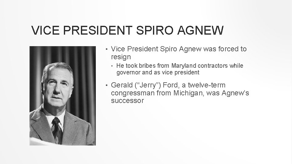 VICE PRESIDENT SPIRO AGNEW • Vice President Spiro Agnew was forced to resign •