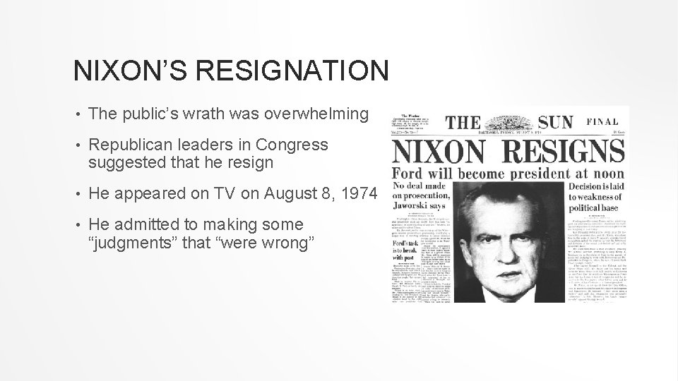 NIXON’S RESIGNATION • The public’s wrath was overwhelming • Republican leaders in Congress suggested