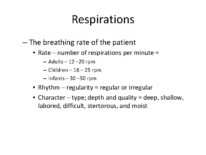 Respirations – The breathing rate of the patient • Rate – number of respirations