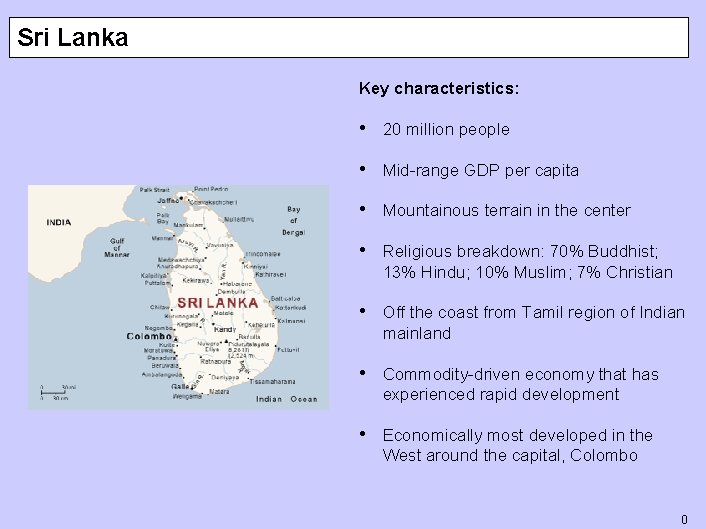 Sri Lanka Key characteristics: • 20 million people • Mid-range GDP per capita •