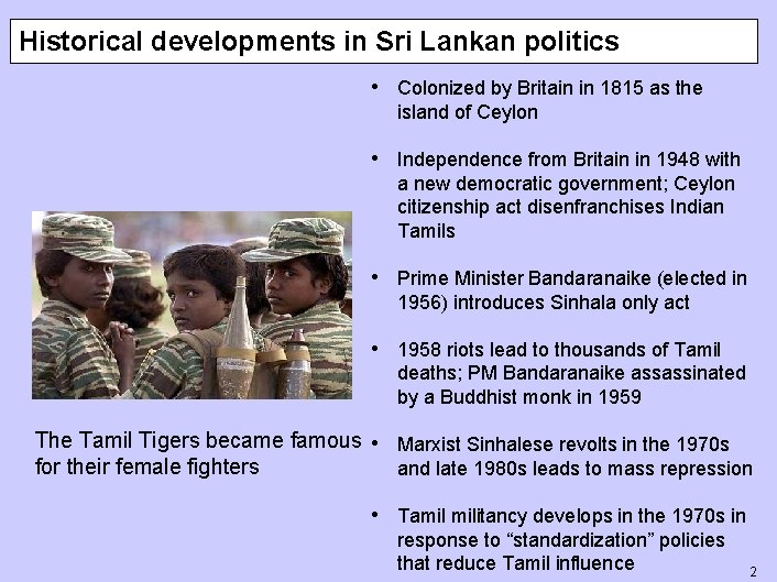 Historical developments in Sri Lankan politics • Colonized by Britain in 1815 as the