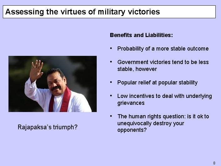 Assessing the virtues of military victories Benefits and Liabilities: • Probability of a more