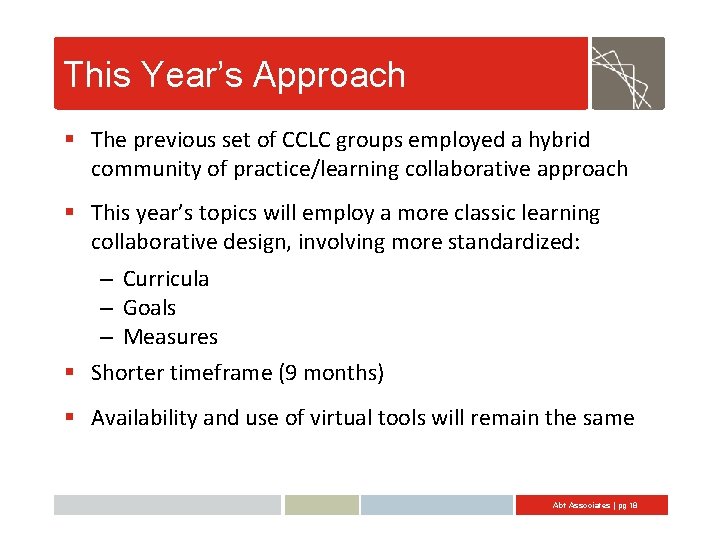 This Year’s Approach § The previous set of CCLC groups employed a hybrid community