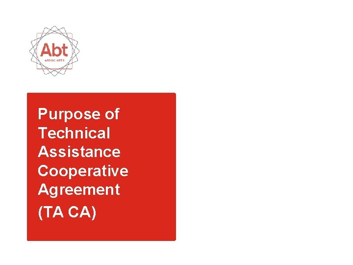 Purpose of Technical Assistance Cooperative Agreement (TA CA) Purpose of Technical Assistance Cooperative Agreement (TA CA)