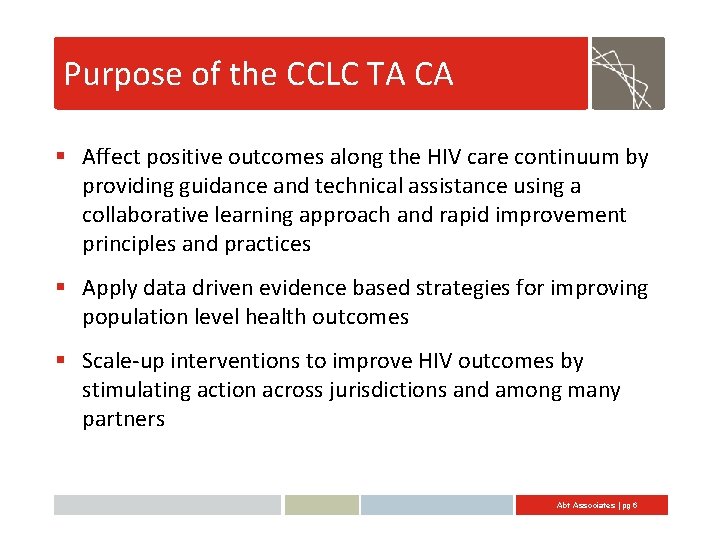 Purpose of the CCLC TA CA § Affect positive outcomes along the HIV care