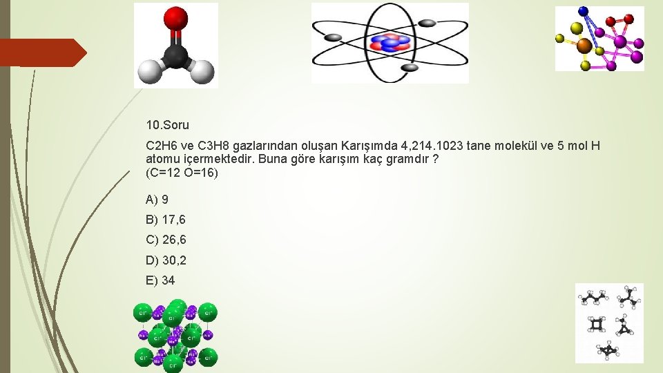 10. Soru C 2 H 6 ve C 3 H 8 gazlarından oluşan Karışımda