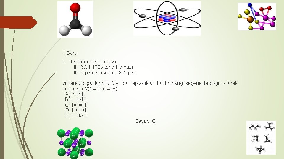 1. Soru I- 16 gram oksijen gazı II- 3, 01. 1023 tane He gazı
