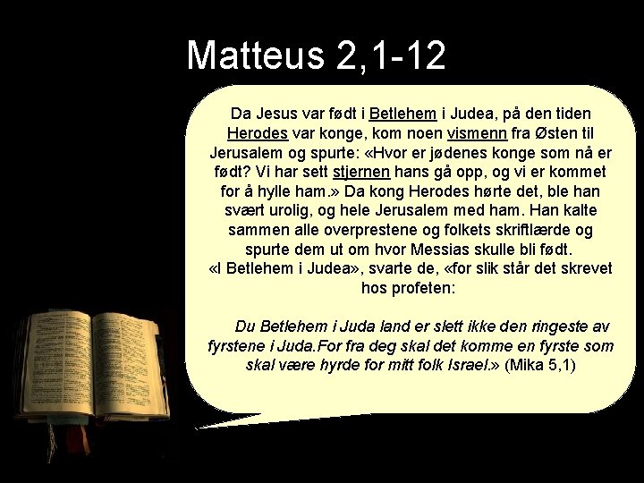Matteus 2, 1 -12 Da Jesus var født i Betlehem i Judea, på den