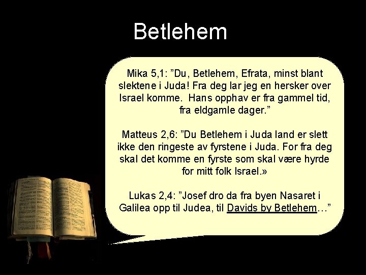 Betlehem Mika 5, 1: ”Du, Betlehem, Efrata, minst blant slektene i Juda! Fra deg