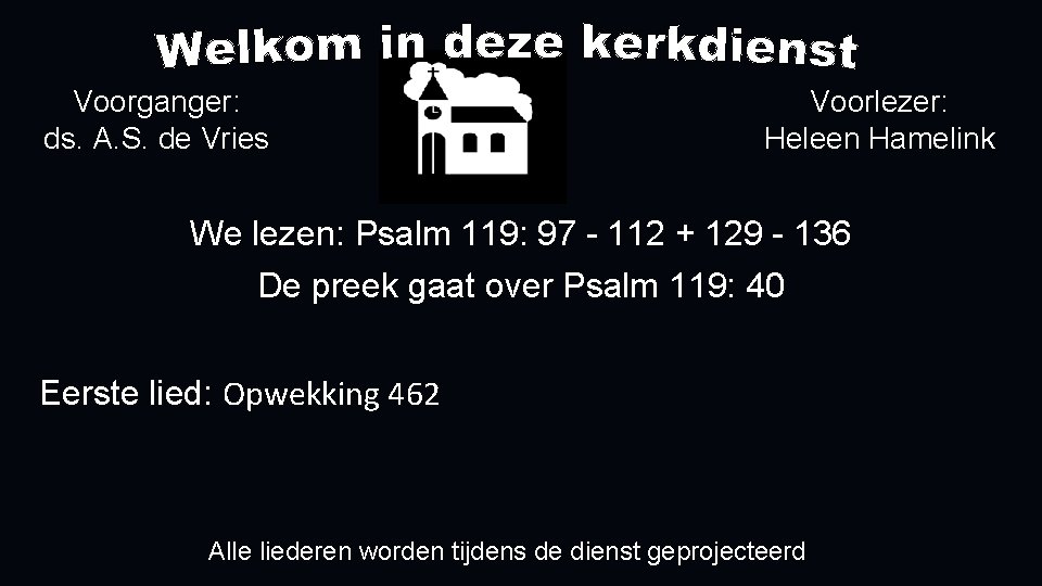 Voorganger: ds. A. S. de Vries Voorlezer: Heleen Hamelink We lezen: Psalm 119: 97