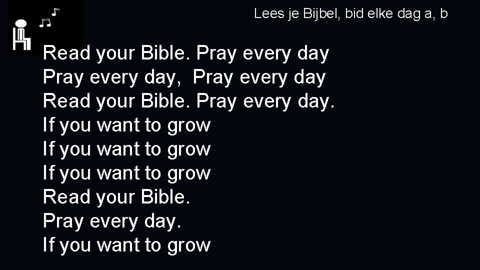 Lees je Bijbel, bid elke dag a, b Read your Bible. Pray every day,