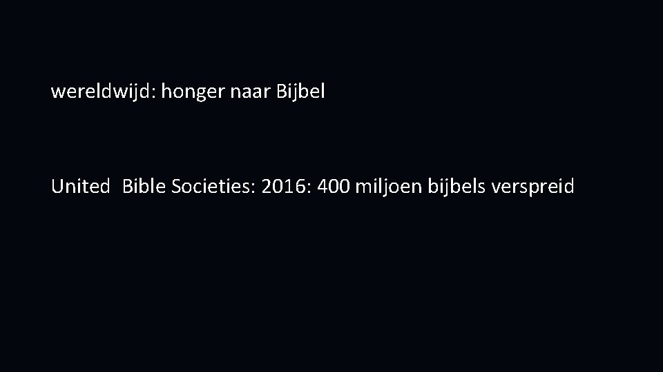 wereldwijd: honger naar Bijbel United Bible Societies: 2016: 400 miljoen bijbels verspreid 