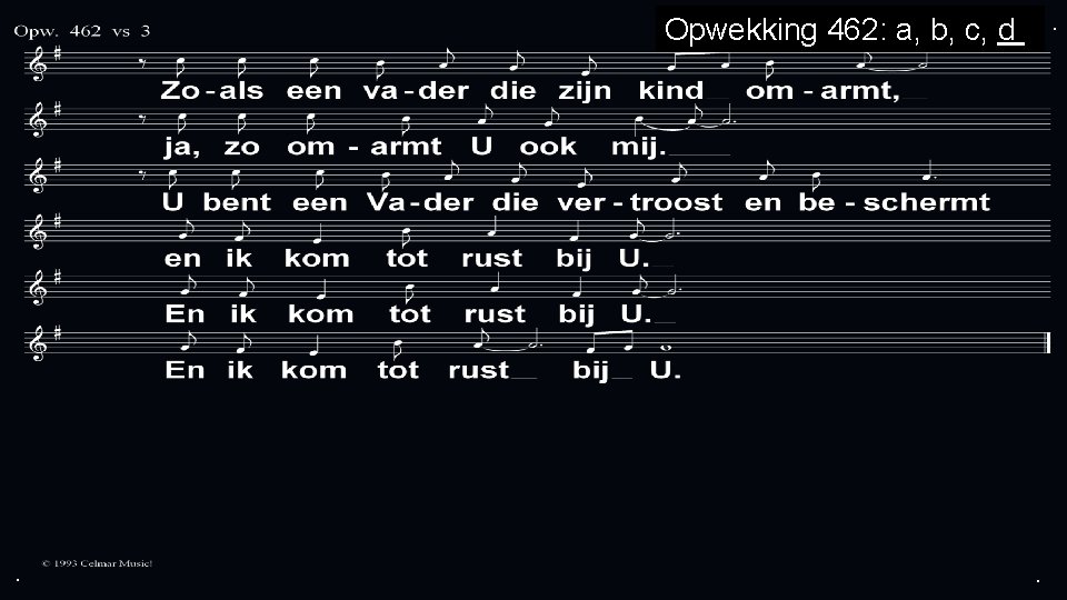 Opwekking 462: a, b, c, d . . 