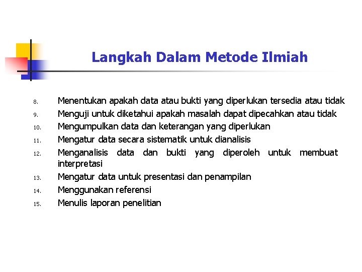 Langkah Dalam Metode Ilmiah 8. 9. 10. 11. 12. 13. 14. 15. Menentukan apakah